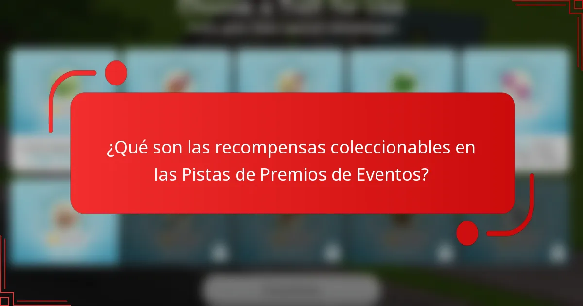 ¿Qué son las recompensas coleccionables en las Pistas de Premios de Eventos?