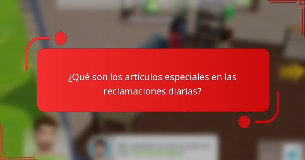 ¿Qué son los artículos especiales en las reclamaciones diarias?