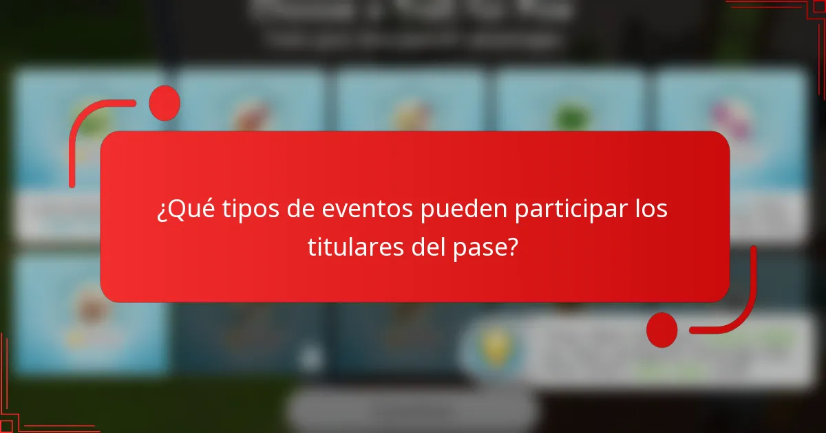 ¿Qué tipos de eventos pueden participar los titulares del pase?